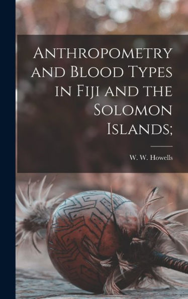 Anthropometry And Blood Types In Fiji And The Solomon Islands;