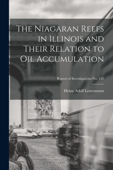 The Niagaran Reefs In Illinois And Their Relation To Oil Accumulation; Report Of Investigations No. 145