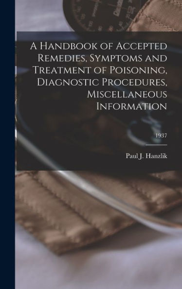 A Handbook Of Accepted Remedies, Symptoms And Treatment Of Poisoning, Diagnostic Procedures, Miscellaneous Information; 1937