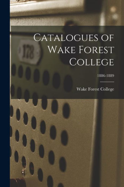 Catalogues Of Wake Forest College; 1886-1889
