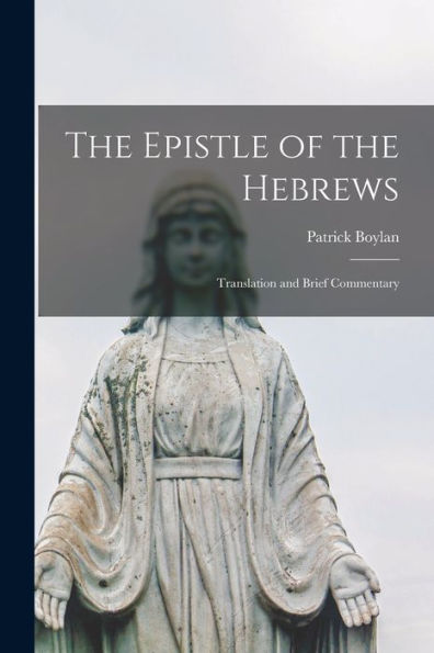 The Epistle Of The Hebrews: Translation And Brief Commentary