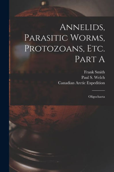 Annelids, Parasitic Worms, Protozoans, Etc. Part A [Microform]: Oligochaeta