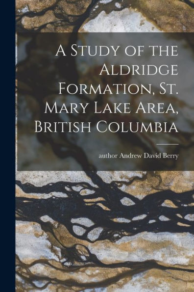 A Study Of The Aldridge Formation, St. Mary Lake Area, British Columbia