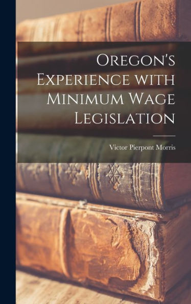 Oregon'S Experience With Minimum Wage Legislation