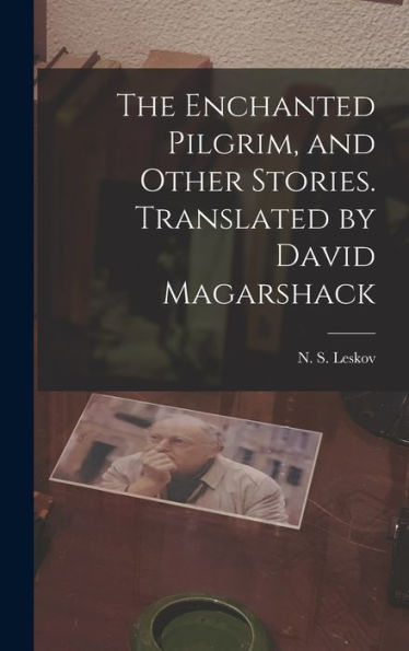 The Enchanted Pilgrim, And Other Stories. Translated By David Magarshack