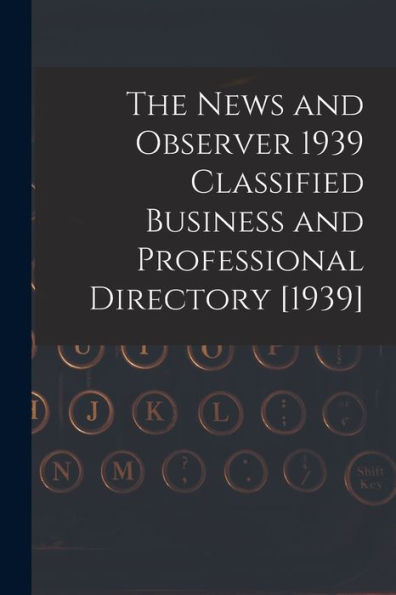 The News And Observer 1939 Classified Business And Professional Directory [1939]
