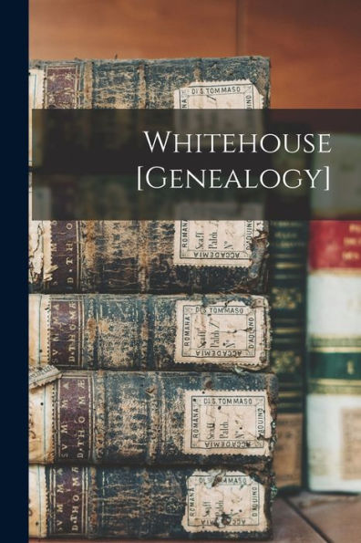 Whitehouse [Genealogy]