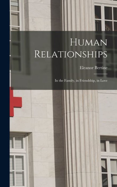 Human Relationships; In The Family, In Friendship, In Love