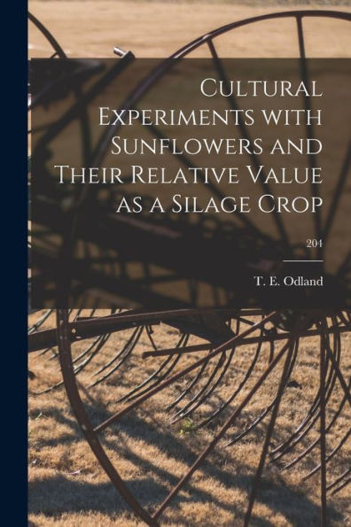 Cultural Experiments With Sunflowers And Their Relative Value As A Silage Crop; 204