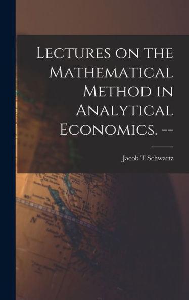 Lectures On The Mathematical Method In Analytical Economics. --