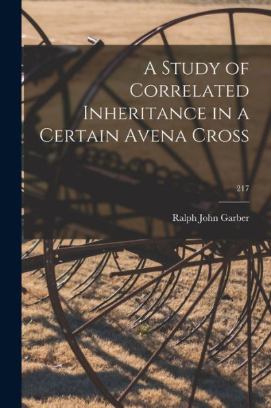 A Study Of Correlated Inheritance In A Certain Avena Cross; 217