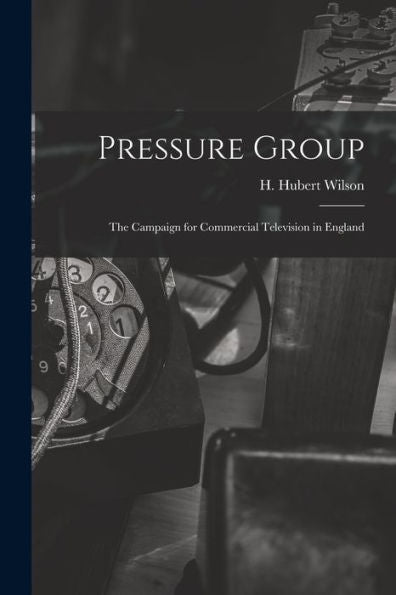 Pressure Group; The Campaign For Commercial Television In England
