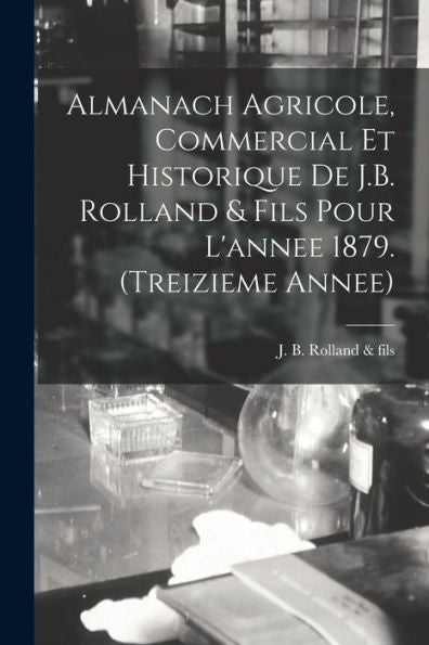Almanach Agricole, Commercial Et Historique De J.B. Rolland & Fils Pour L'Annee 1879. (Treizieme Annee)