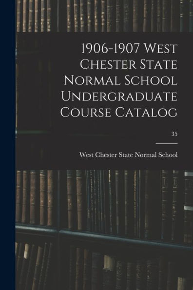 1906-1907 West Chester State Normal School Undergraduate Course Catalog; 35