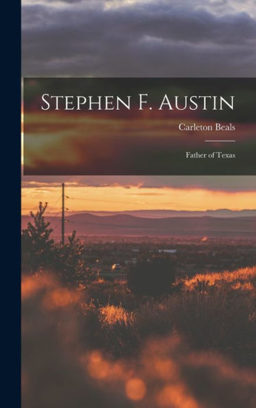 Stephen F. Austin: Father Of Texas