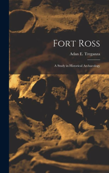 Fort Ross: A Study In Historical Archaeology