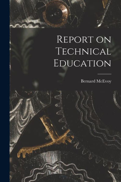 Report On Technical Education [Microform]