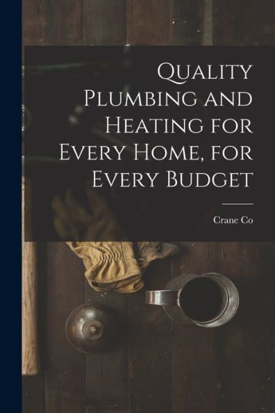 Quality Plumbing And Heating For Every Home, For Every Budget