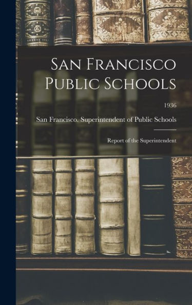 San Francisco Public Schools: Report Of The Superintendent; 1936