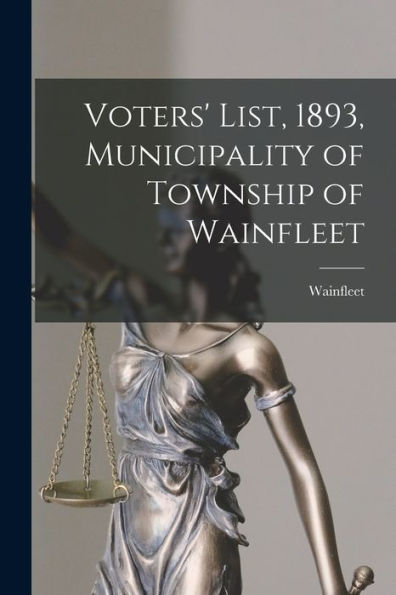 Voters' List, 1893, Municipality Of Township Of Wainfleet [Microform]