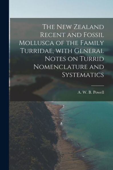 The New Zealand Recent And Fossil Mollusca Of The Family Turridae, With General Notes On Turrid Nomenclature And Systematics
