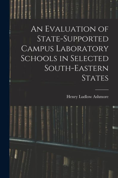 An Evaluation Of State-Supported Campus Laboratory Schools In Selected South-Eastern States