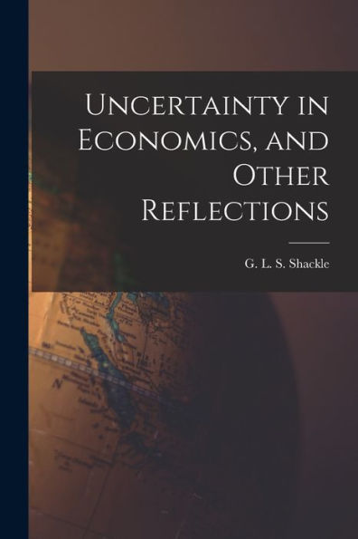 Uncertainty In Economics, And Other Reflections