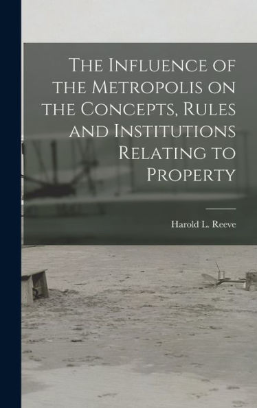 The Influence Of The Metropolis On The Concepts, Rules And Institutions Relating To Property