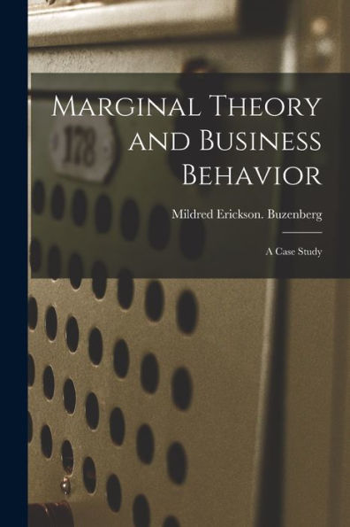 Marginal Theory And Business Behavior: A Case Study