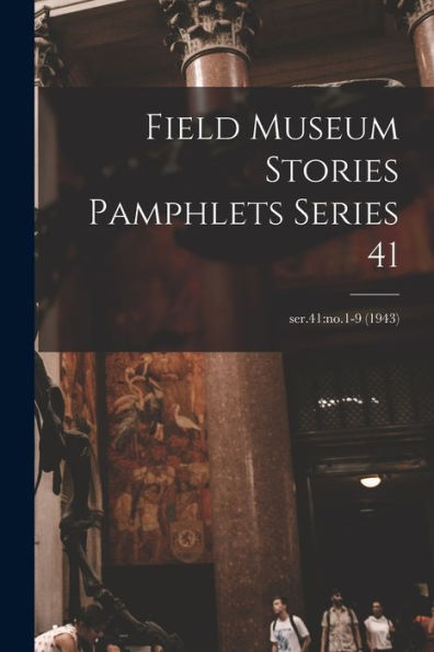 Field Museum Stories Pamphlets Series 41; Ser.41: No.1-9 (1943)