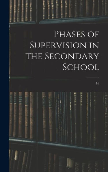 Phases Of Supervision In The Secondary School; 45