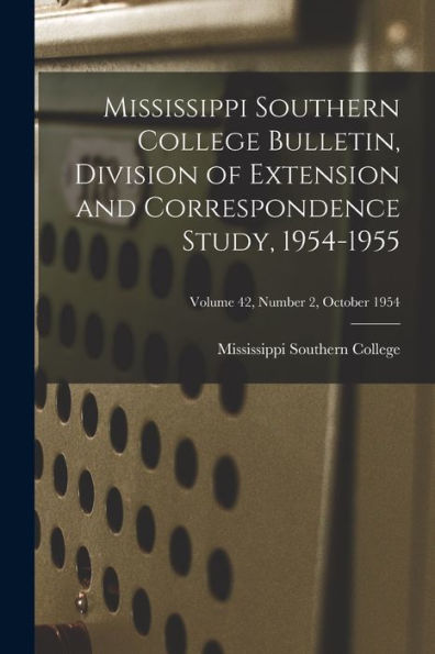 Mississippi Southern College Bulletin, Division Of Extension And Correspondence Study, 1954-1955; Volume 42, Number 2, October 1954