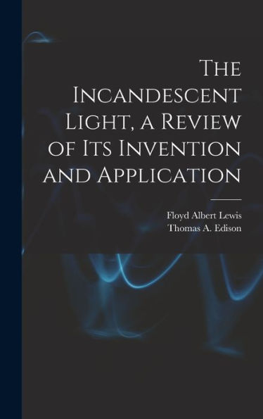 The Incandescent Light, A Review Of Its Invention And Application