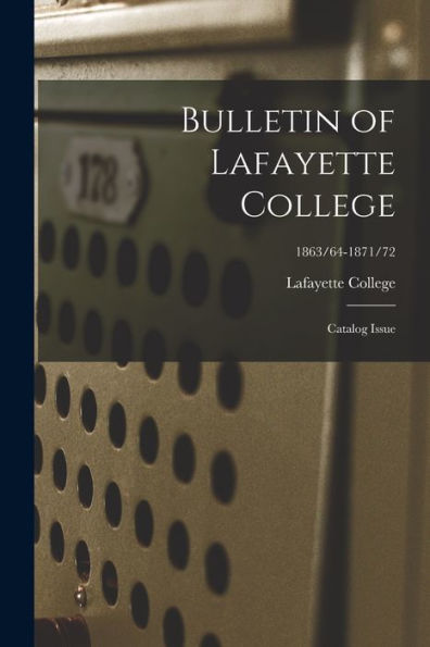 Bulletin Of Lafayette College: Catalog Issue; 1863/64-1871/72