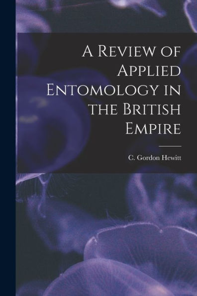 A Review Of Applied Entomology In The British Empire [Microform]