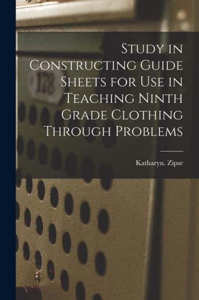 Study In Constructing Guide Sheets For Use In Teaching Ninth Grade Clothing Through Problems