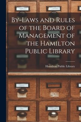 By-Laws And Rules Of The Board Of Management Of The Hamilton Public Library [Microform]