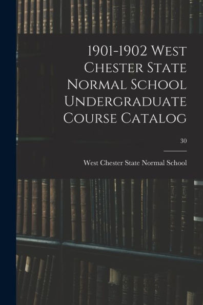 1901-1902 West Chester State Normal School Undergraduate Course Catalog; 30