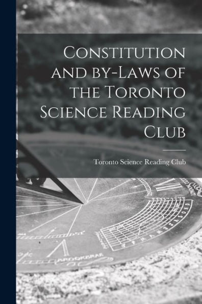 Constitution And By-Laws Of The Toronto Science Reading Club [Microform]