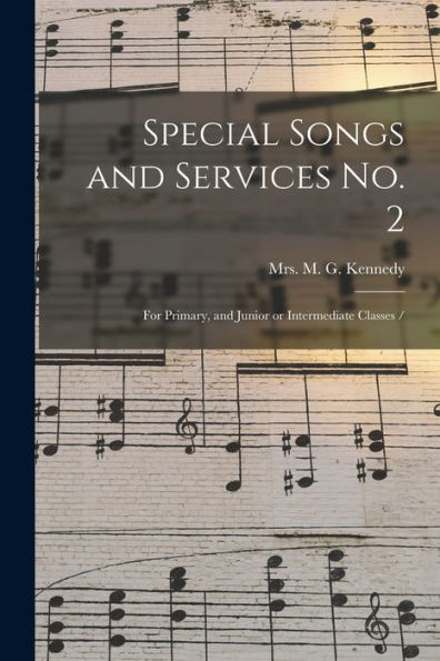 Special Songs And Services No. 2: For Primary, And Junior Or Intermediate Classes /