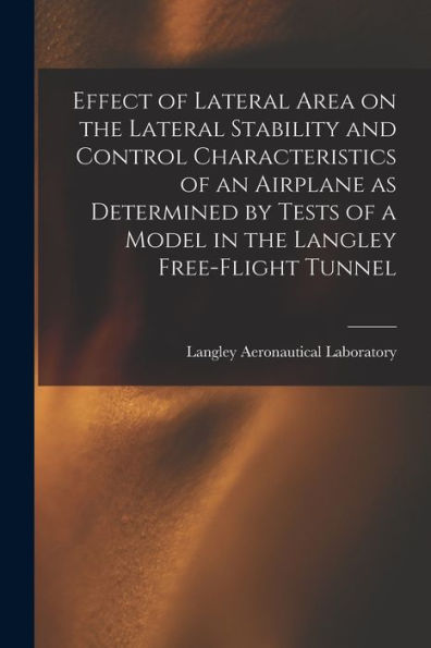 Effect Of Lateral Area On The Lateral Stability And Control Characteristics Of An Airplane As Determined By Tests Of A Model In The Langley Free-Flight Tunnel