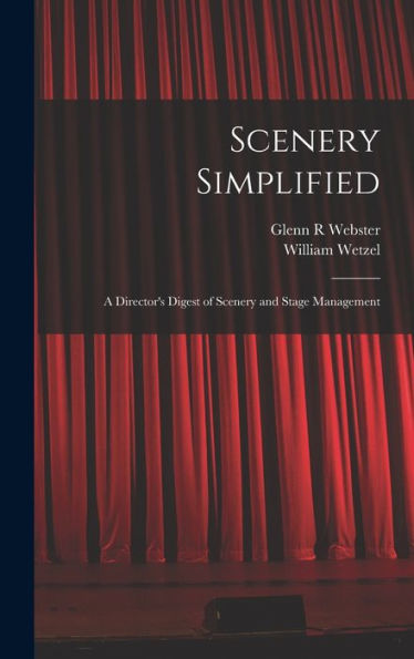 Scenery Simplified: A Director'S Digest Of Scenery And Stage Management