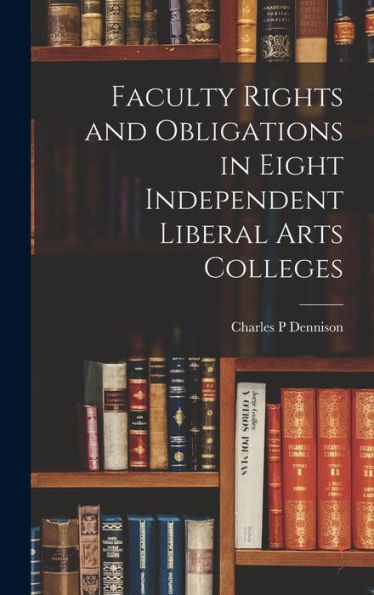 Faculty Rights And Obligations In Eight Independent Liberal Arts Colleges