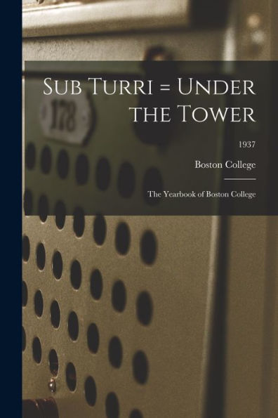 Sub Turri = Under The Tower: The Yearbook Of Boston College; 1937
