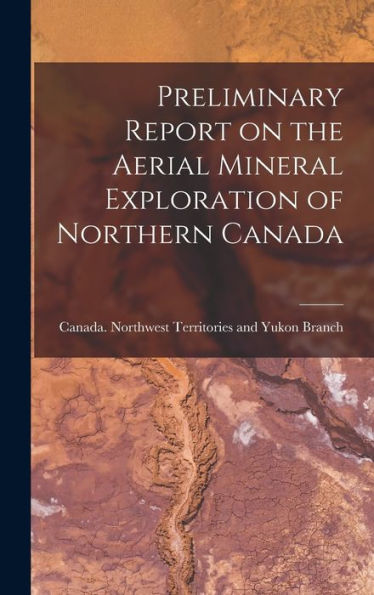 Preliminary Report On The Aerial Mineral Exploration Of Northern Canada
