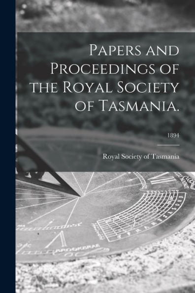 Papers And Proceedings Of The Royal Society Of Tasmania.; 1894