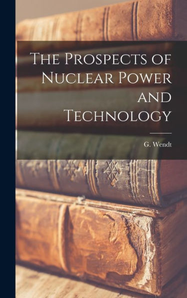 The Prospects Of Nuclear Power And Technology