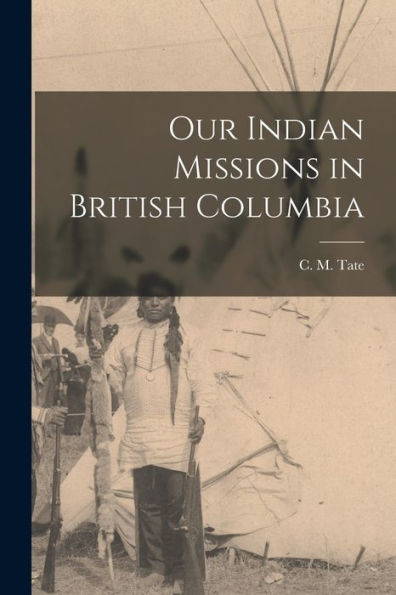 Our Indian Missions In British Columbia [Microform]