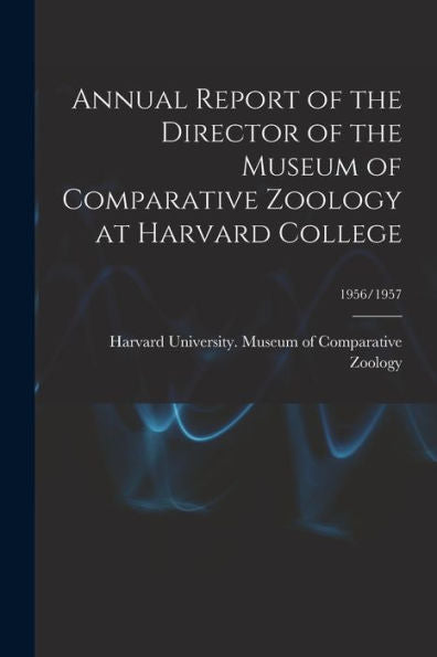 Annual Report Of The Director Of The Museum Of Comparative Zoology At Harvard College; 1956/1957
