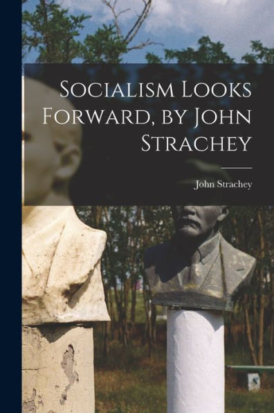 Socialism Looks Forward, By John Strachey